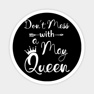 Don_t Mess With A May Queen T-shirt Birthday Gift Magnet